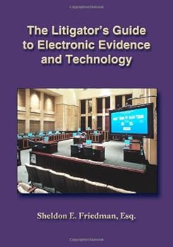 The Litigator's Guide to Electronic Evidence And Technology