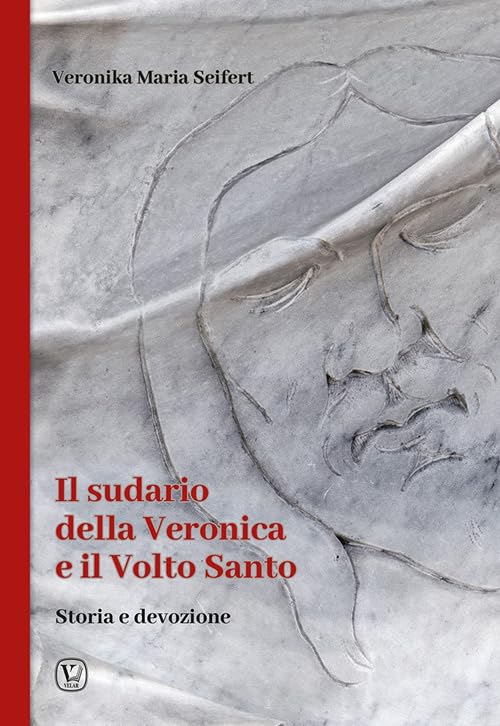 Il sudario della Veronica e il volto santo. Storia e devozione
