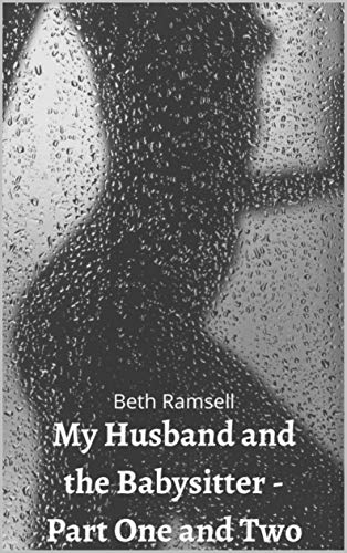 My Husband and the Babysitter - Part One and Part Two: A Cuckquean revenge story