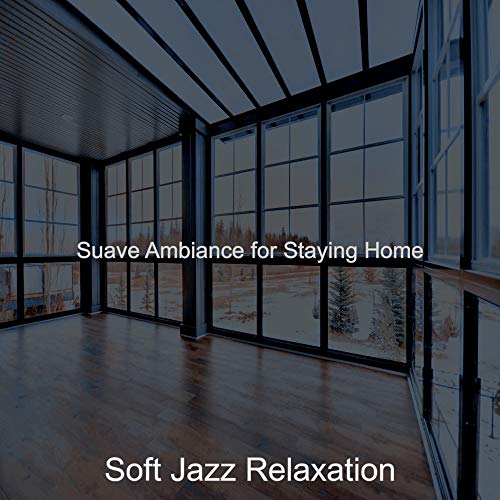 Play Suave Ambiance for Staying Home by Soft Jazz Relaxation on Amazon ...