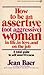 How to Be an Assertive (Not Aggressive) Woman: In Life, In Love, and On the Job (Signet)