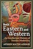 Both Eastern and Western: An Intellectual History of Iranian Modernity