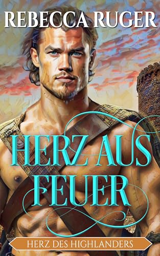 Herz aus Feuer : Eine Highland-Romanze (Herz des Highlanders 3)