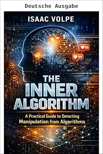 Der innere Algorithmus. Ein praktischer Leitfaden zum Erkennen von Manipulation durch Algorithmen