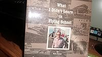What I Didn't Learn in Flying School (What I Didn't Learn in Flying School) 0964433206 Book Cover