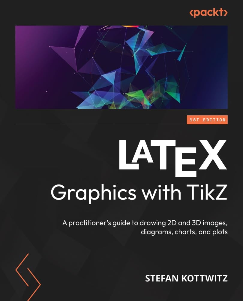 LaTeX Graphics with TikZ: A practitioner's guide to drawing 2D and 3D images, diagrams, charts, and plots