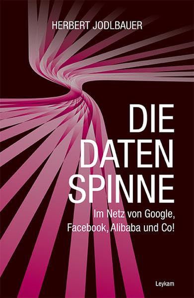 Die Datenspinne: Im Netz von Google, Facebook, Alibaba und Co! - Sicherheit im Internet - Sicherheit im Netz
