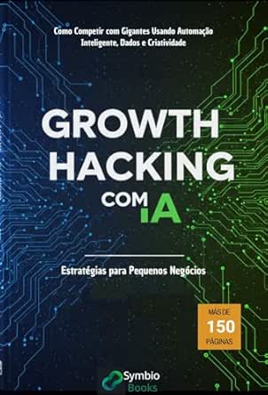 Growth Hacking com IA: Estratégias para Pequenos Negócios: Como C...