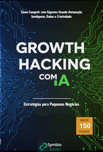 Growth Hacking com IA: Estratégias para Pequenos Negócios: Como C...
