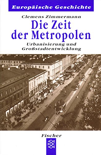 Die Zeit der Metropolen: Urbanisierung und Großstadtentwicklung (Europäische Geschichte, Band 60144)