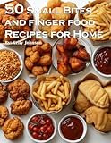 50 Small Bites and Finger Foods Recipes for Home