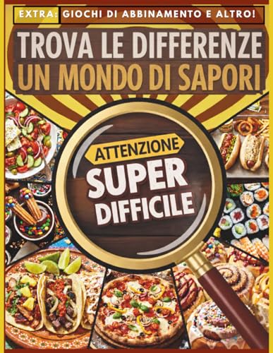 Trova le Differenze - Un Mondo di Sapori: Libro di Attivita Super Difficile per Adulti e Ragazzi - Extra: Giochi di Abbinamento 