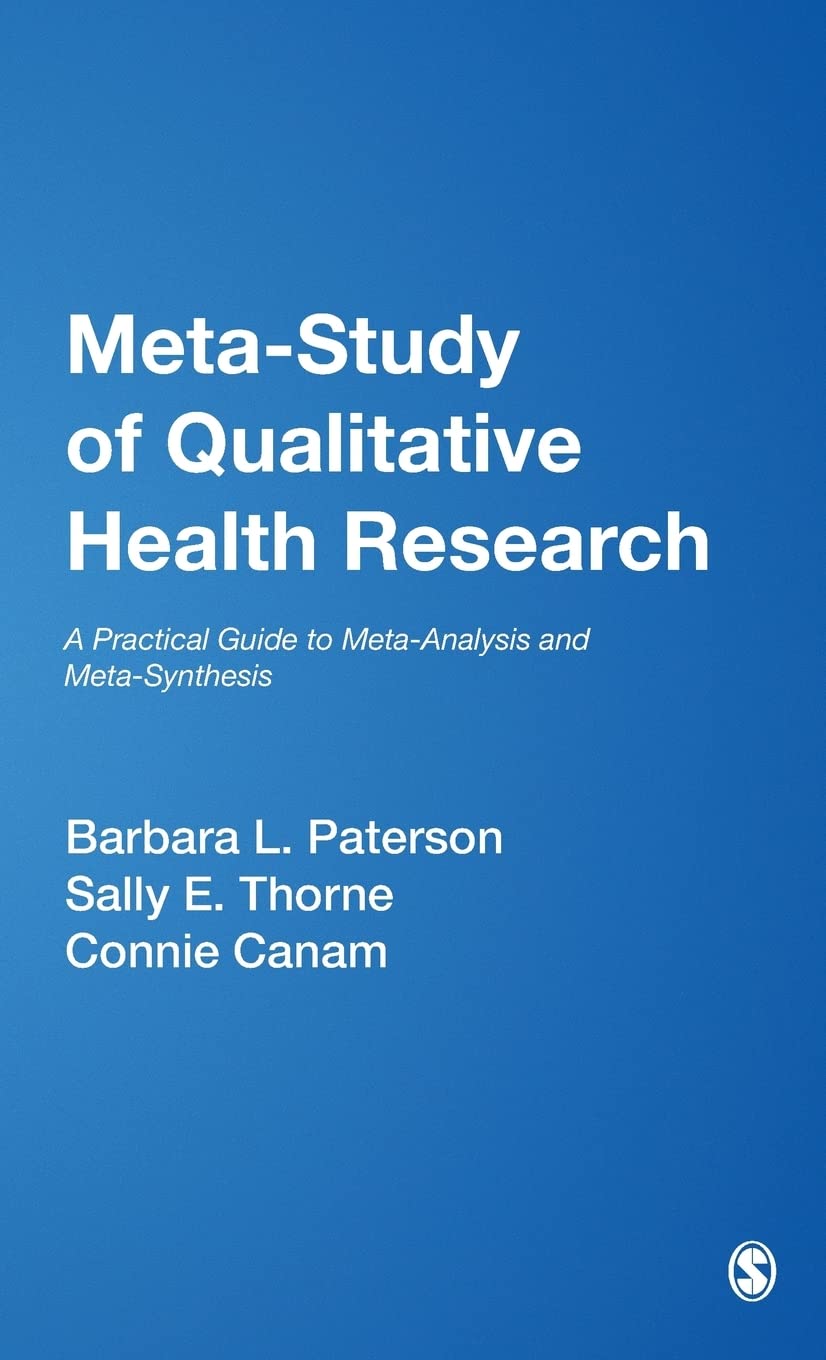 Meta-Study of Qualitative Health Research: A Practical Guide to Meta-Analysis and Meta-Synthesis (Methods in Nursing Research, V. 3)