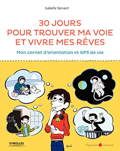 Télécharger 30 jours pour trouver ma voie et vivre mes rêves: Mon carnet d'orientation et GPS de vie (Apprendre Gratuit