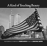 A Kind of Touching Beauty: Photographs of America by Pedro Meyer, Text by Jean-Paul Sartre