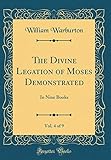  The Divine Legation of Moses Demonstrated, Vol. 4 of 9: In Nine Books (Classic Reprint)