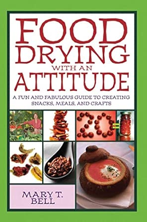Food Drying with an Attitude: A Fun and Fabulous Guide to Creating Snacks, Meals, and Crafts book cover