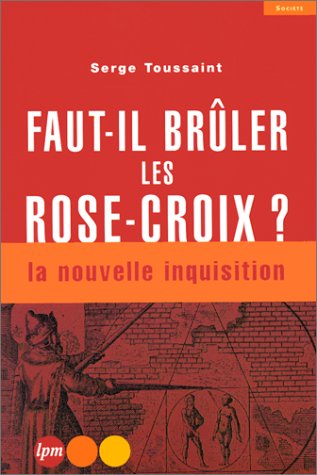 Faut-il brûler les Rose-Croix ? La nouvelle inquisition