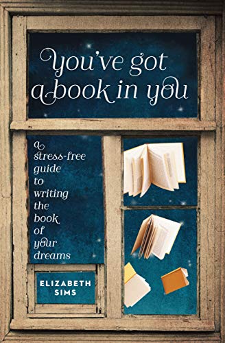 Télécharger You've Got a Book in You: A Stress-Free Guide To Writing The Book Of Your Dreams Francais PDF