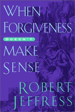 When Forgiveness Doesn't Make Sense Jeffress, Robert