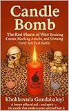 bombes atomiques japon  Candle Bomb: The Red Flame of War: Breaking Curses, Blocking Attacks, and Winning Every Spiritual Battle (English Edition)