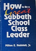 How to Be a Great Sabbath School Class Leader B008CSH42Y Book Cover