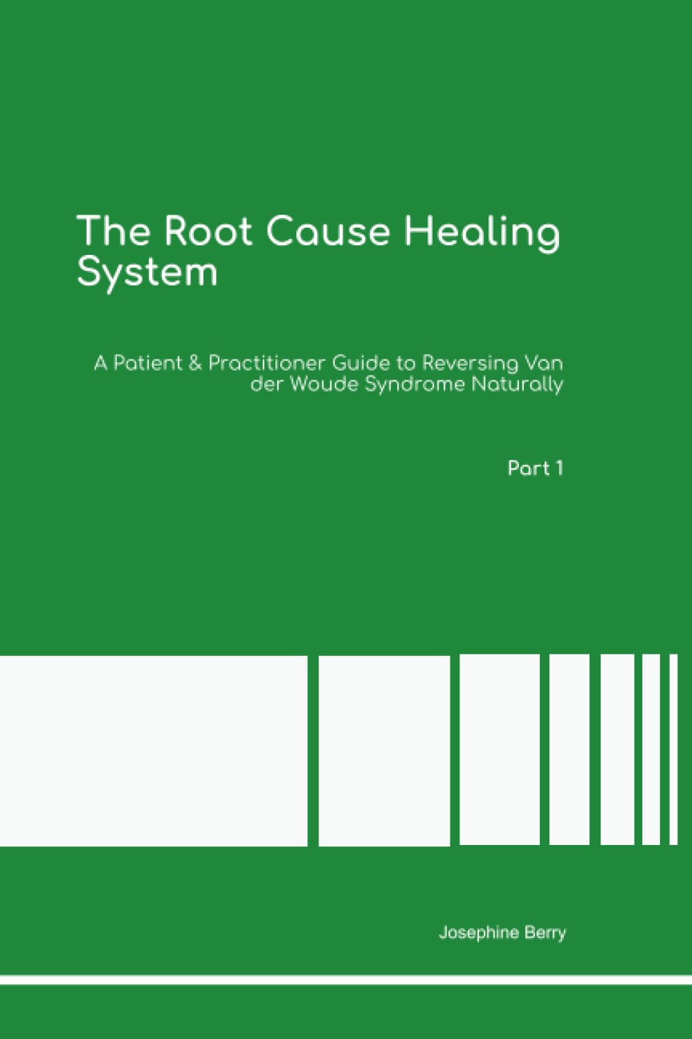 The Root Cause Healing System A Patient & Practitioner Guide to Reversing Van der Woude Syndrome Naturally Part 1
