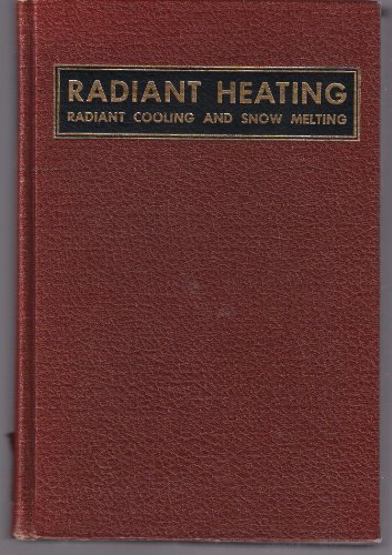 Radiant heating;: A practical treatise on American and European practices in the design and installation of systems for radiant, panel, or infra-red heating, snow melting and radiant cooling