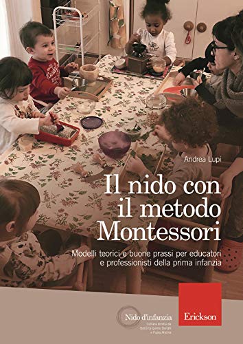 Il nido con il metodo Montessori. Modelli teorici e buone prassi per educatori e professionisti della prima infanz