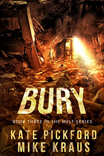 BURY - Melt Book 3: (A Thrilling Post-Apocalyptic Survival Series)
