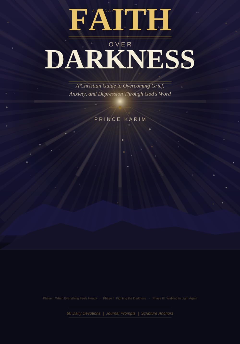 Faith Over Darkness: Christian Guide to Overcoming Grief, Anxiety, and Depression Through God's Word and Daily Devotion