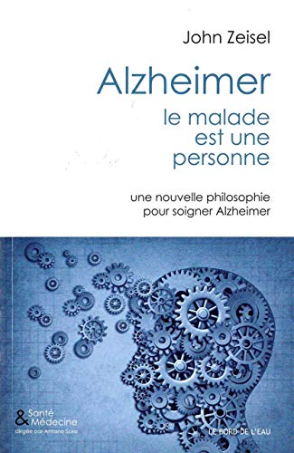 Télécharger Alzheimer, le malade est une personne : Une nouvelle philosophie pour soigner Alzeimer Francais PDF