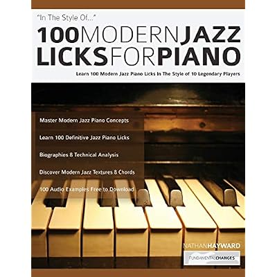 100 Modern Jazz Licks For Piano: Learn 100 Jazz Piano Licks in the Style of 10 of the World&rsquo;s Greatest Players: Learn 100 Modern Jazz Piano Licks In ... Players