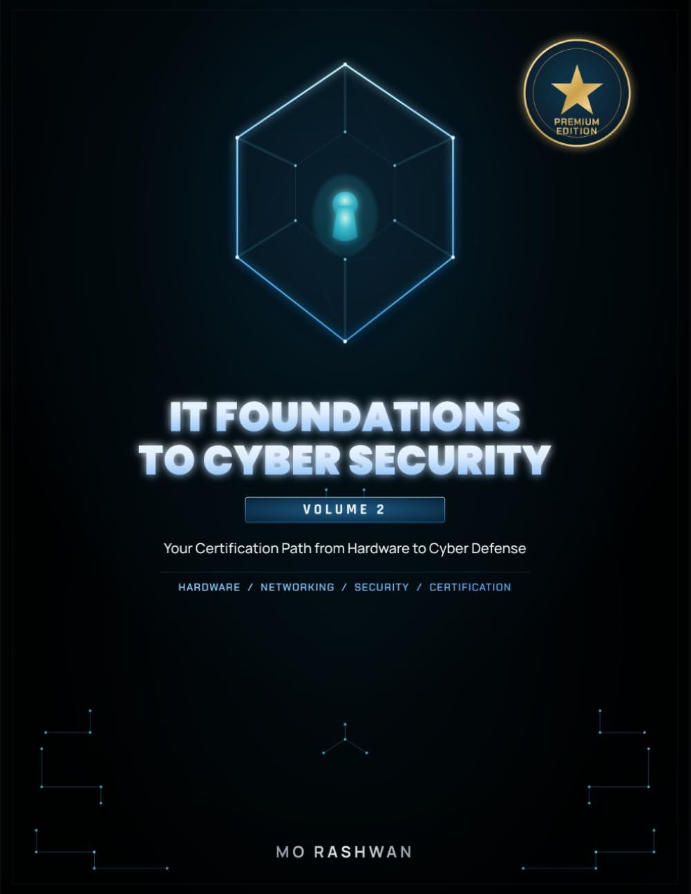 IT Foundations to Cyber Security: A Beginner-Friendly Path Through A+ Core 1101 & 1102, Security+ SY0-701, and Network+ N10-008/N10-009