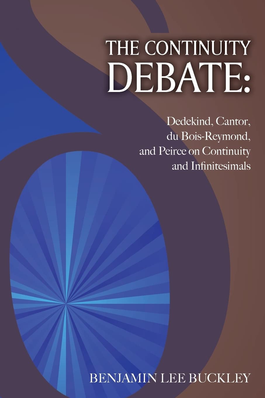The Continuity Debate: Dedekind, Cantor, du Bois-Reymond, and Peirce on Continuity and Infinitesimals