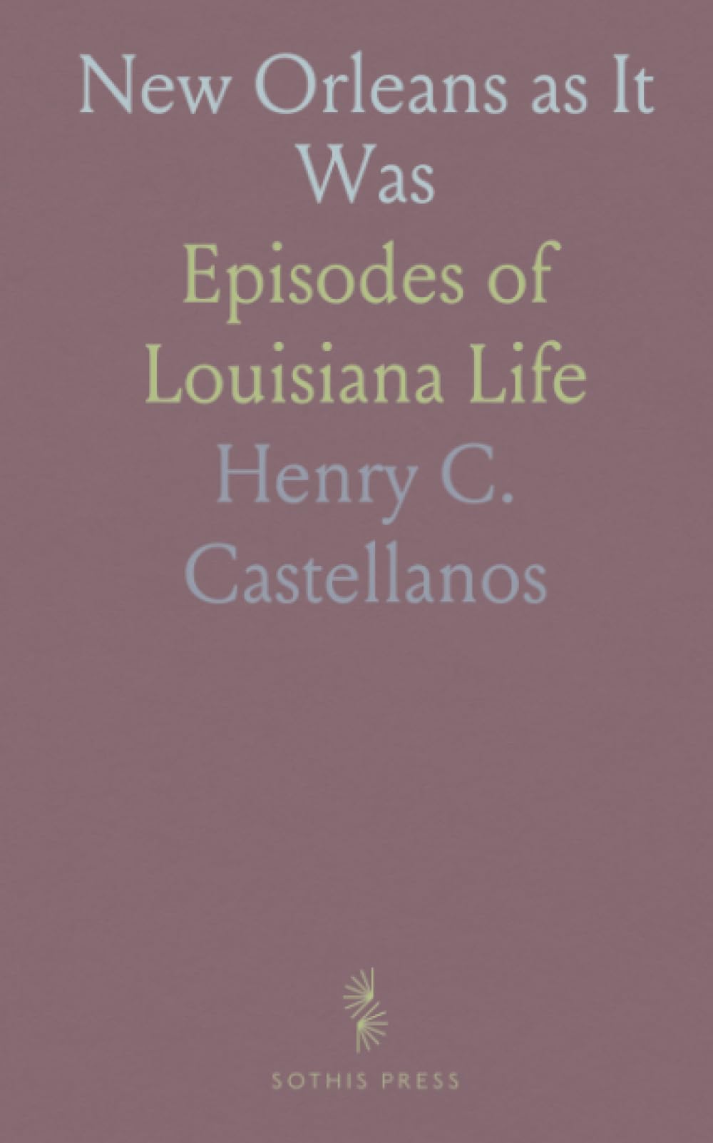 New Orleans as It Was: Episodes of Louisiana Life