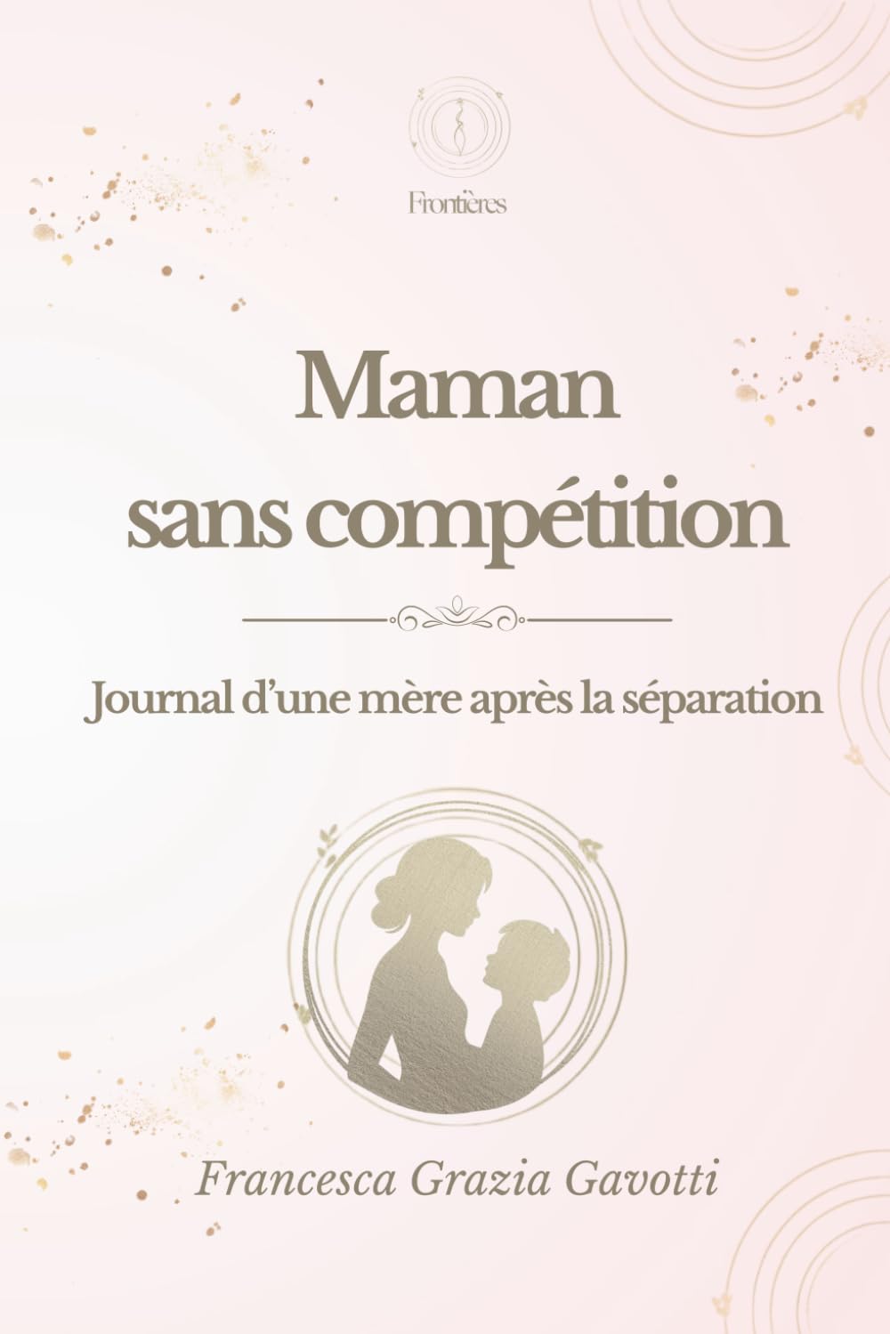 Maman sans compétition: Journal d’une mère après la séparation