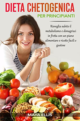 Dieta Chetogenica per Principianti: Guida Completa: Perdere Peso in Poco