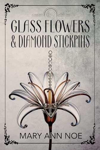 Glass Flowers and Diamond Stickpins (A Lynn and Alfred Tale Book 2)