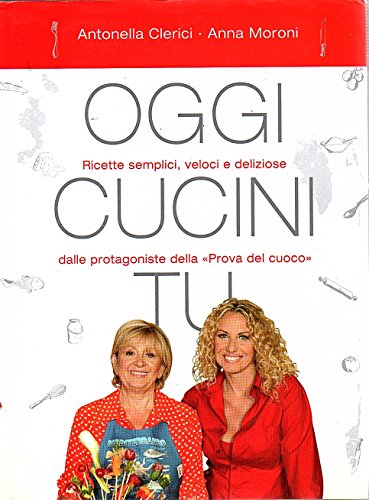 Oggi cucini tu Antonella Clerici Anna Moroni Mondolibri 2008