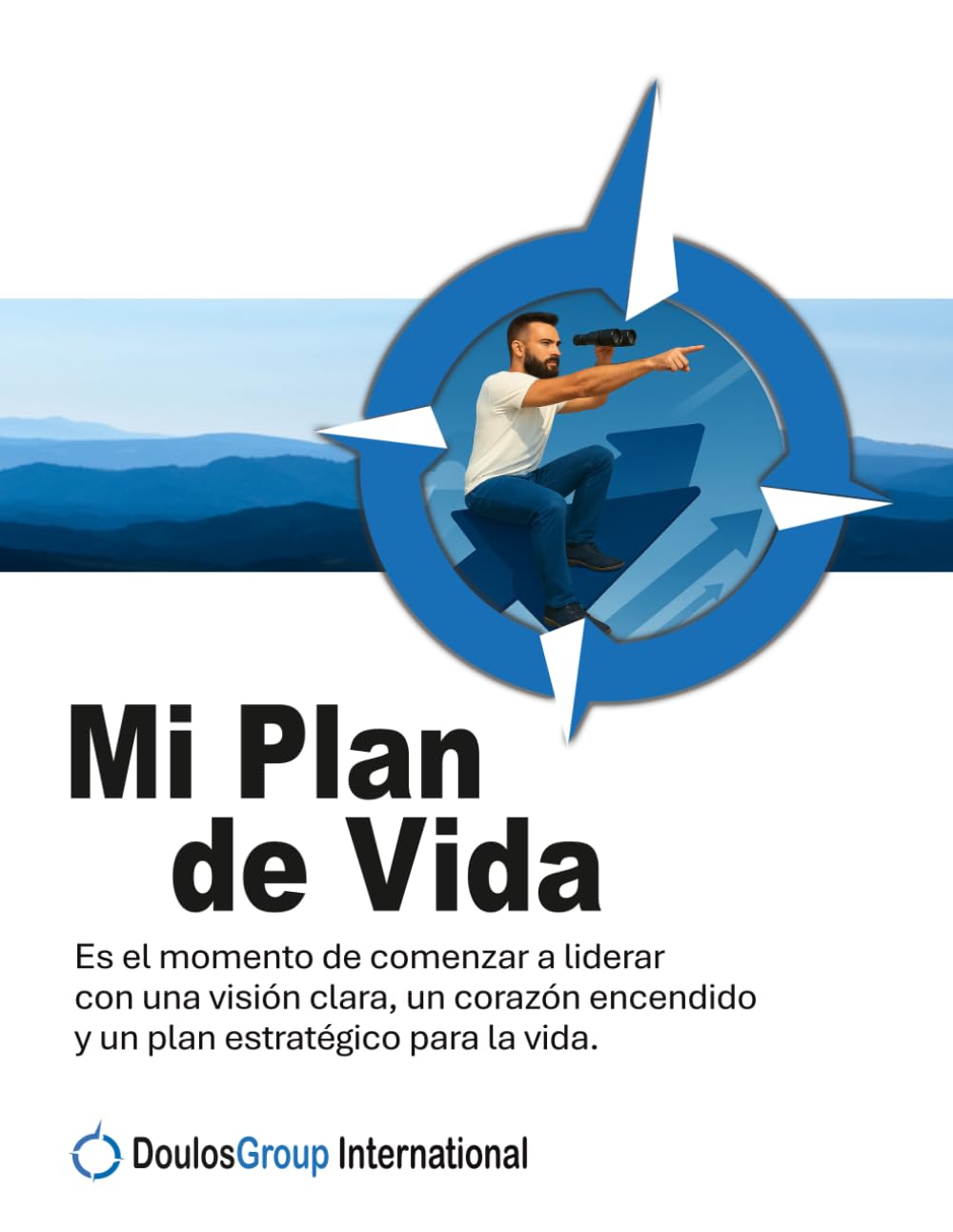 Mi plan de vida: Liderar con una visión clara, un corazón encendido y un plan estratégico para la vida.