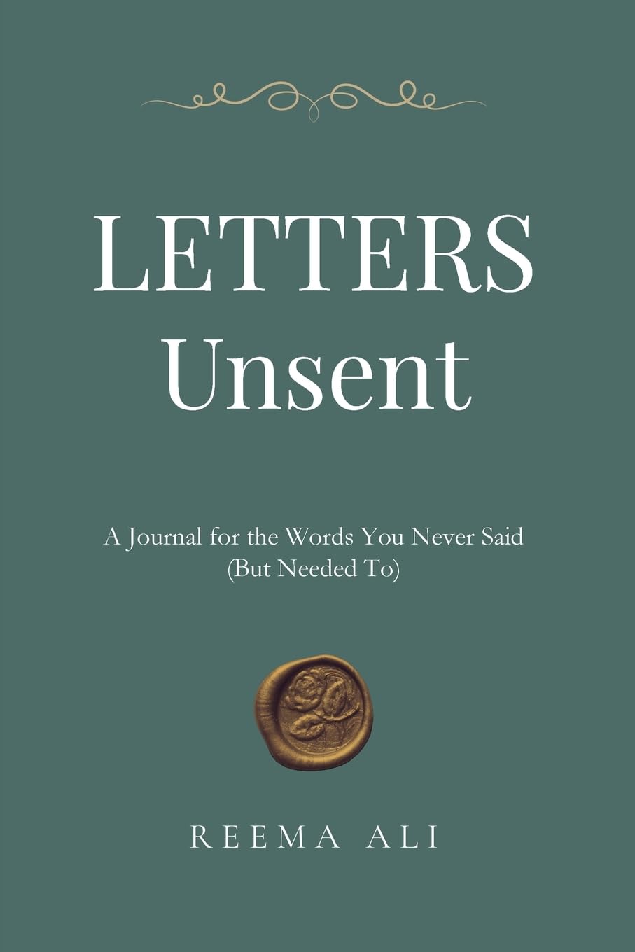 Letters Unsent: A Journal for the Words You Never Said (But Needed To)