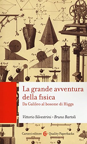 La Grande Avventura Della Fisica. Da Galileo Al Bosone Di Higgs