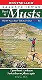 Saskatchewan Book of Musts: The 101 Places Every Saskatchewanian MUST See