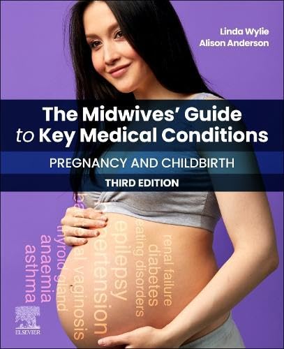 The Midwives' Guide to Key Medical Conditions: Pregnancy and Childbirth: Pregnancy and Childbirth (Surgical Pathology: A Case Based Approach to Diagnosis)