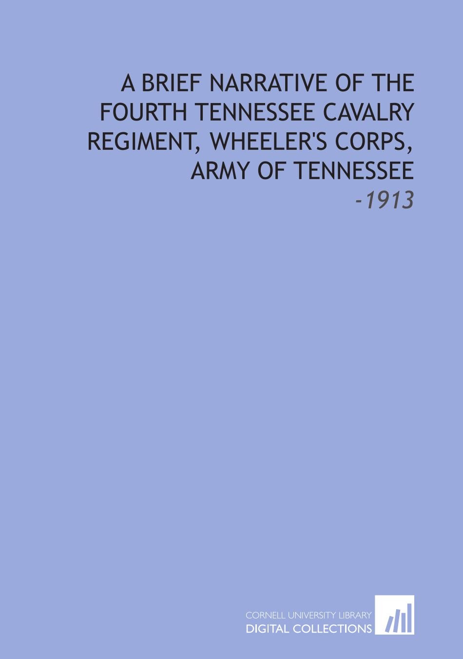 A Brief Narrative of the Fourth Tennessee Cavalry Regiment, Wheeler's