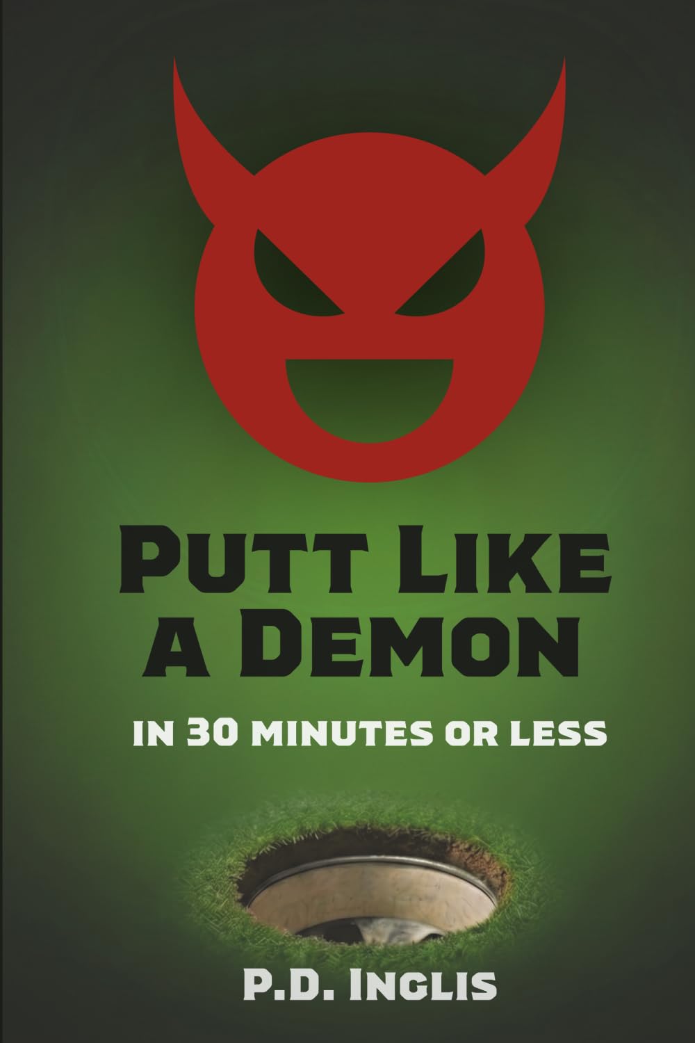 Putt Like a Demon: In 30 Minutes or Less
