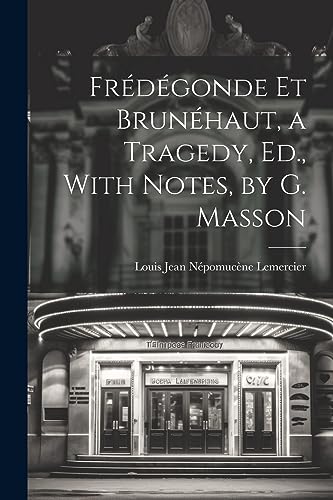Frédégonde Et Brunéhaut, a Tragedy, Ed., With Notes, by G. Masson