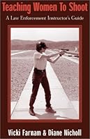 Teaching Women to Shoot: A Law Enforcement Instructor's Guide 0965942236 Book Cover