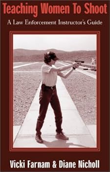 Teaching Women to Shoot: A Law Enforcement Instructor's Guide